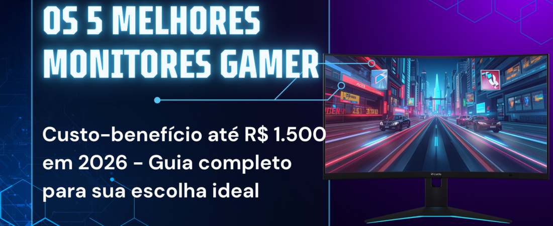 Os 5 Melhores Monitores Gamer Custo-Benefício até R$ 1.500 em 2026