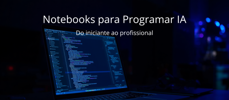 Notebook para programar IA — os 4 melhores em 2026 do iniciante ao profissional