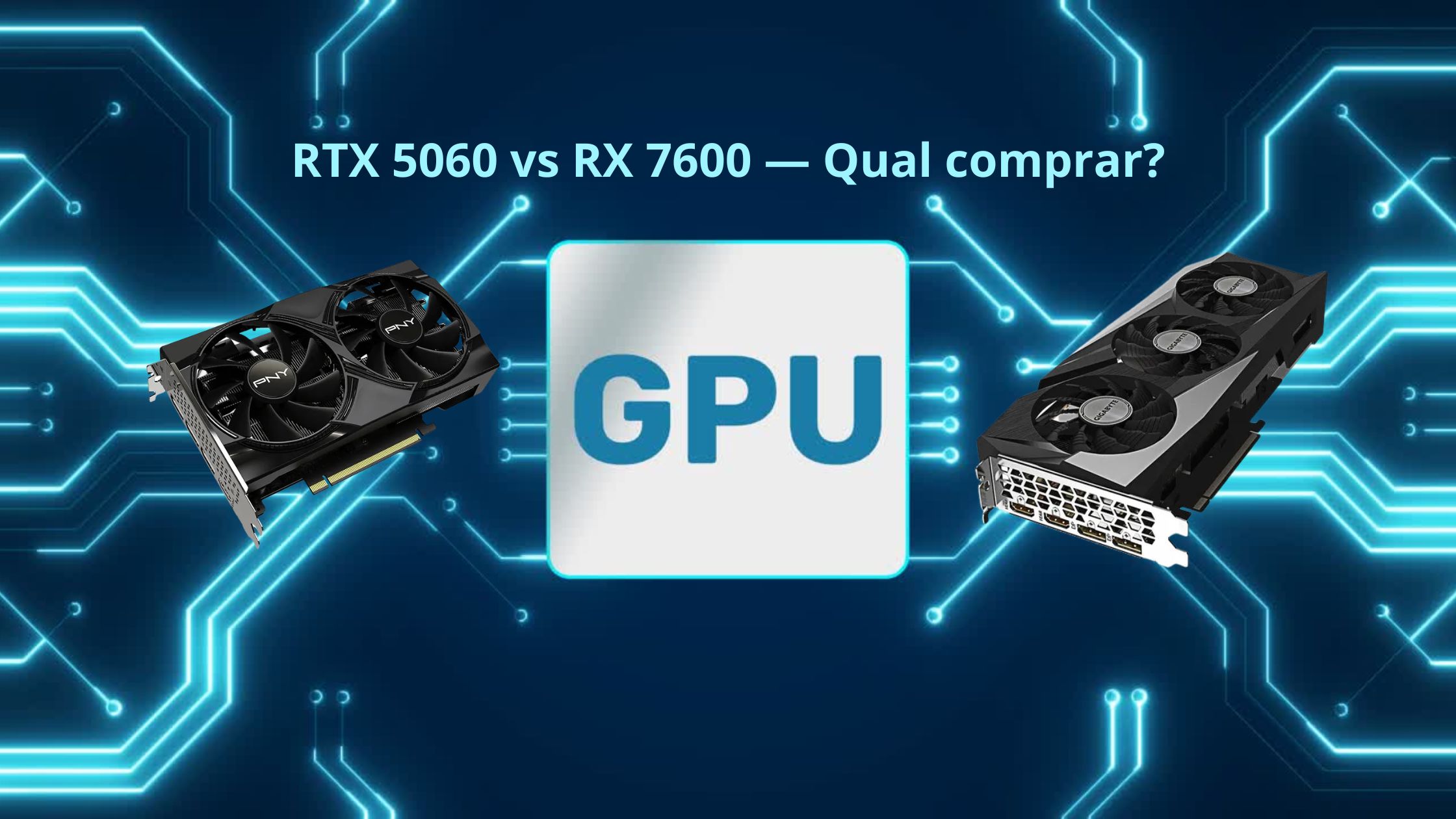 RTX 5060 vs RX 7600: Qual Placa de Vídeo Comprar em 2026?