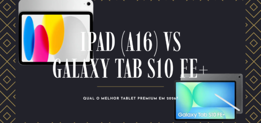iPad (A16) vs Galaxy Tab S10 FE+: Qual o Melhor Tablet Premium em 2026?