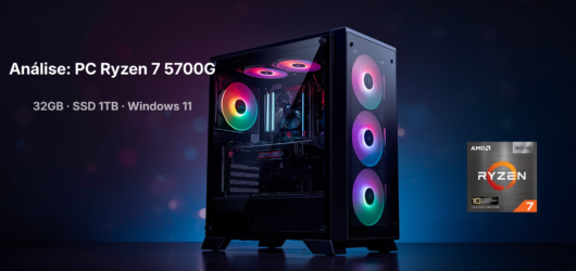 PC Ryzen 7 5700G com 32GB e SSD 1TB: Análise Honesta — Vale a Pena?